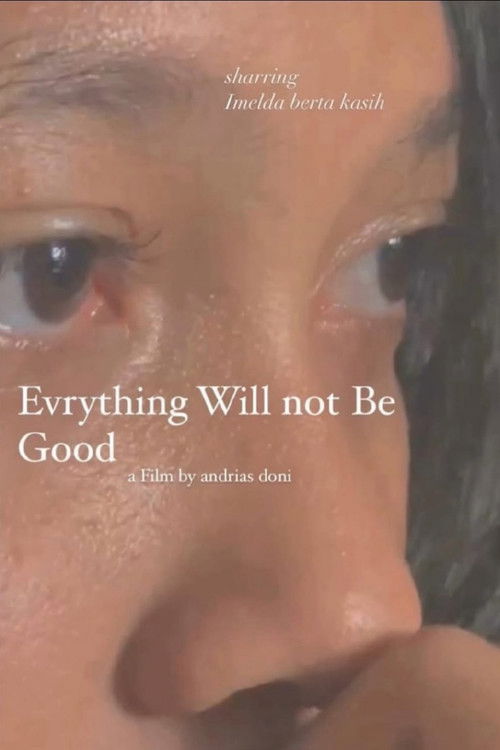 Everything Will Not Be Good (2023)